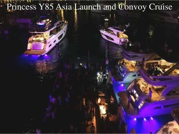 Princess Y85 Asia Launch and Convoy Cruise