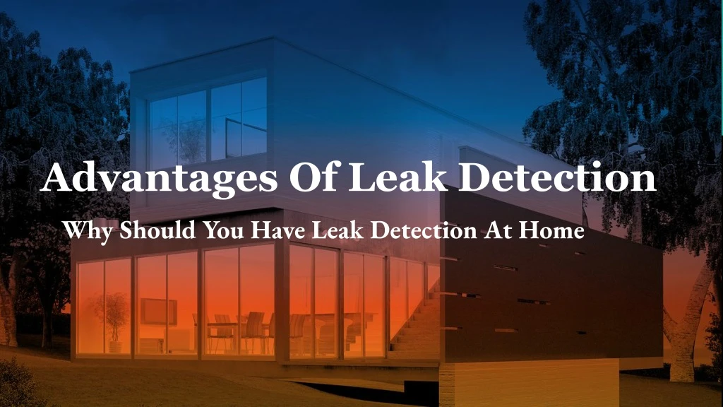 advantages of leak detection why should you have