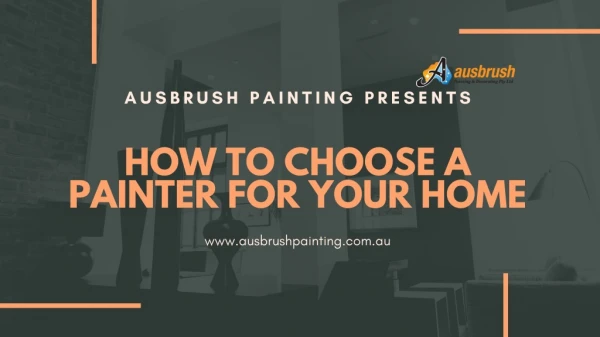 HOW TO CHOOSE A PAINTER FOR YOUR HOME PAINTING PROJECT