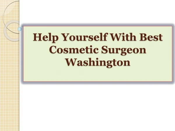 Help Yourself With Best Cosmetic Surgeon Washington