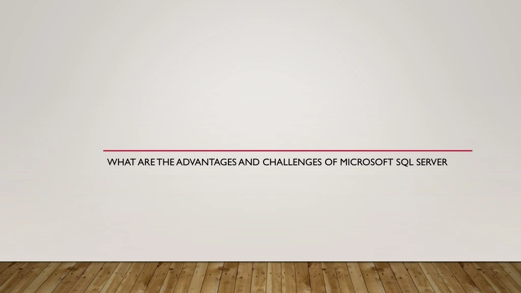 what are the advantages and challenges of microsoft sql server