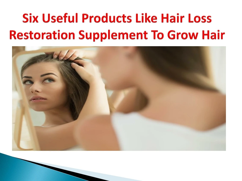 six useful products like hair loss restoration supplement to grow hair