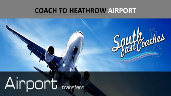 Coach Hire to Heathrow Airport | South East Coaches