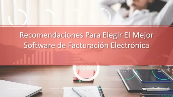 Recomendaciones Para Elegir El Mejor Software de Facturación Electrónica