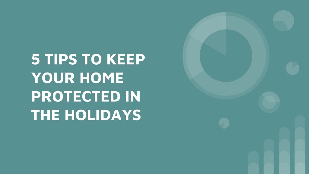 5 tips to keep your home protected in the holidays