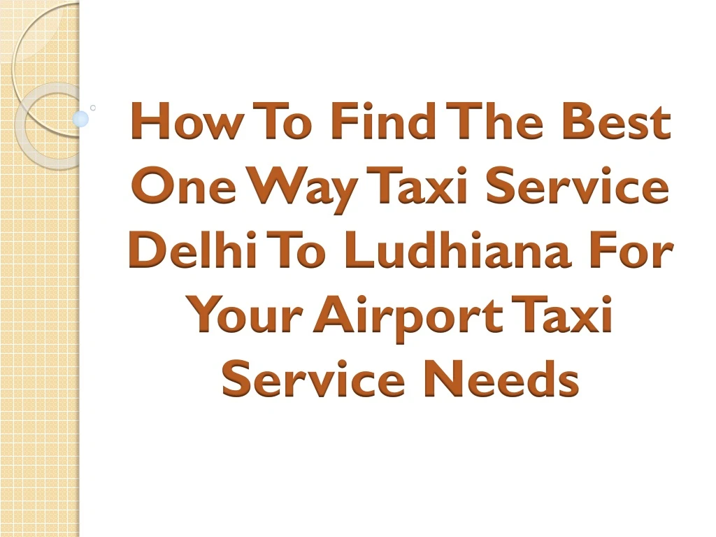 how to find the best one way taxi service delhi to ludhiana for your airport taxi service needs