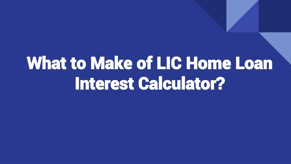 what to make of lic home loan interest calculator