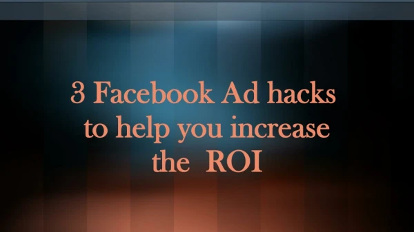 3 Facebook Ad Hacks To Help You Increase The ROI