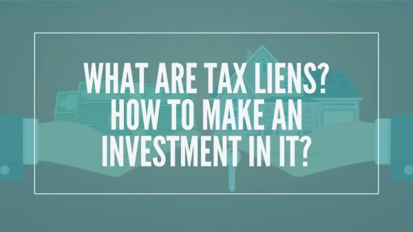 What are Tax Liens? How to Make an Investment in It?