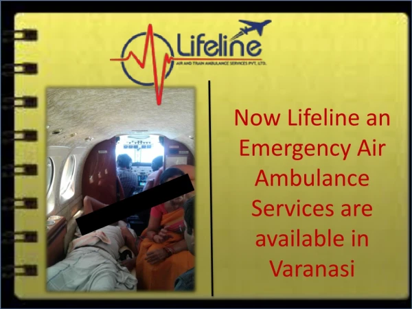 Hire Air Ambulance in Varanasi by Lifeline with featured Services at Minimum Fare