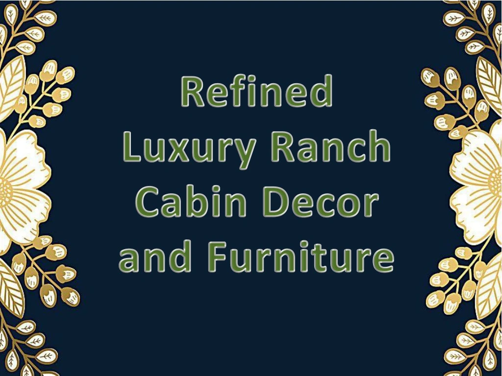 refined luxury ranch cabin decor and furniture