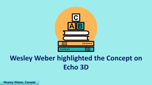 Wesley Weber And His Echo 3D Importance