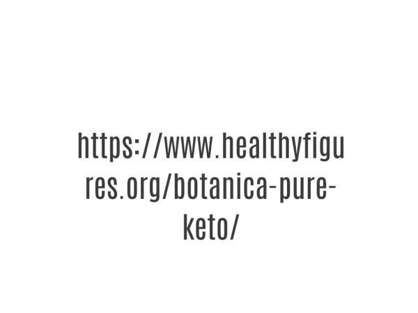 https://www.healthyfigures.org/botanica-pure-keto/