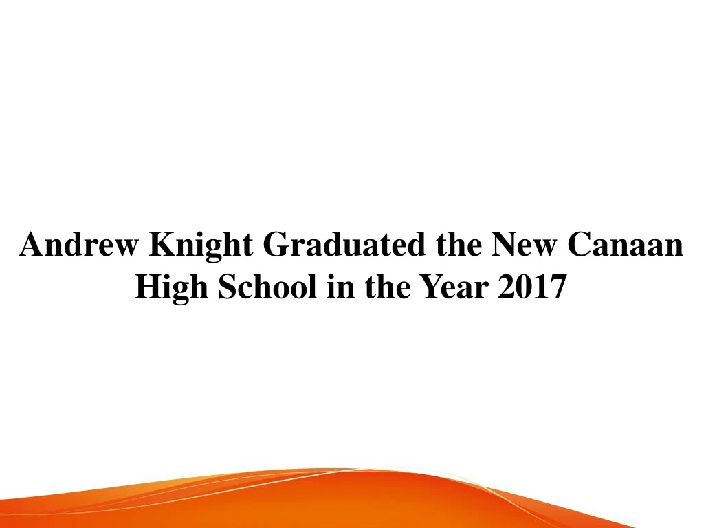 andrew knight graduated the new canaan high school in the year 2017