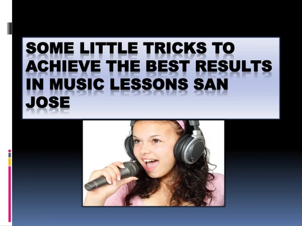 Some Little Tricks To Achieve The Best Results In Music Lessons San Jose