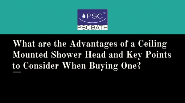 What are the Advantages of a Ceiling Mounted Shower Head and Key Points to Consider When Buying One?
