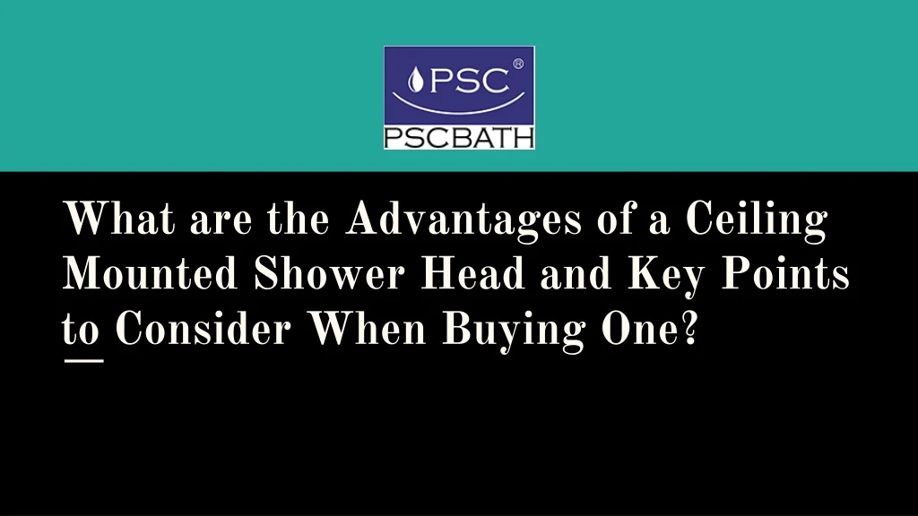 what are the advantages of a ceiling mounted shower head and key points to consider when buying one