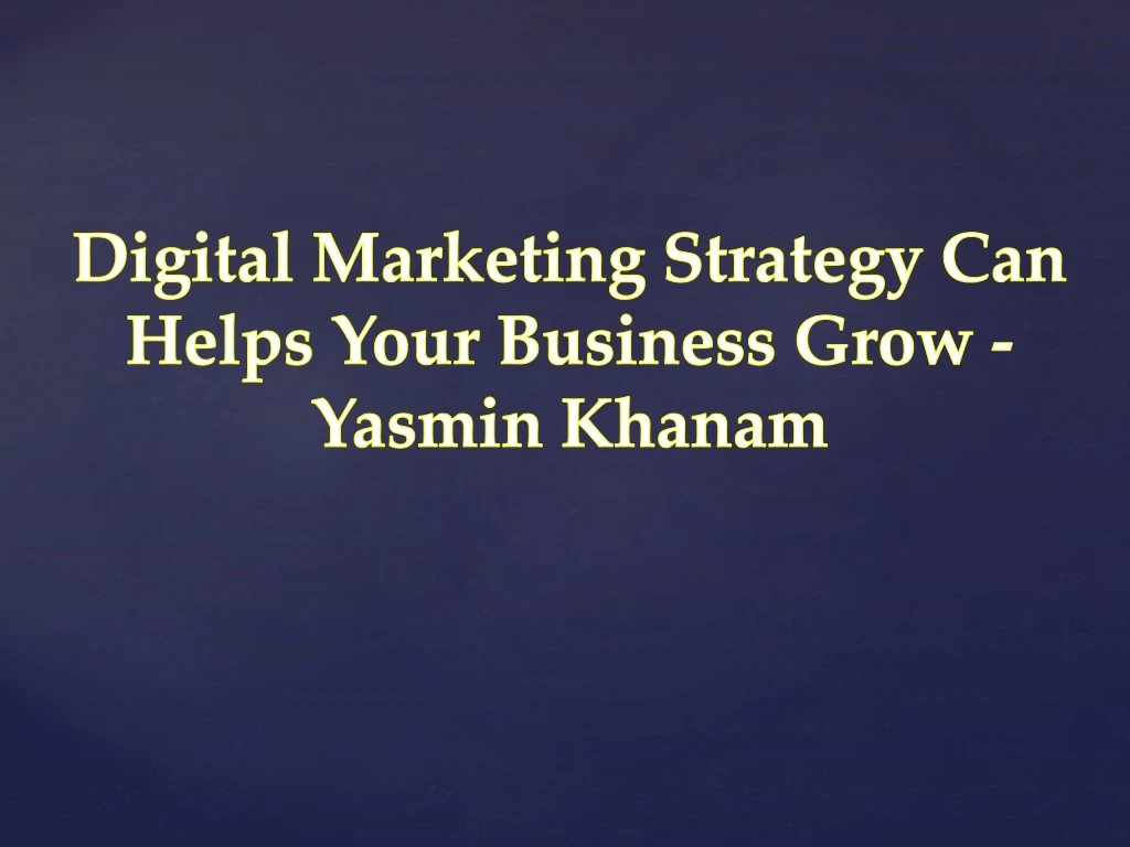 digital marketing strategy can helps your business grow yasmin khanam