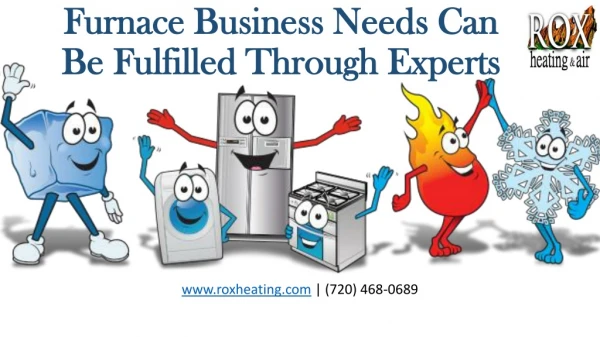 Furnace Business Needs Can Be Fulfilled Through Experts