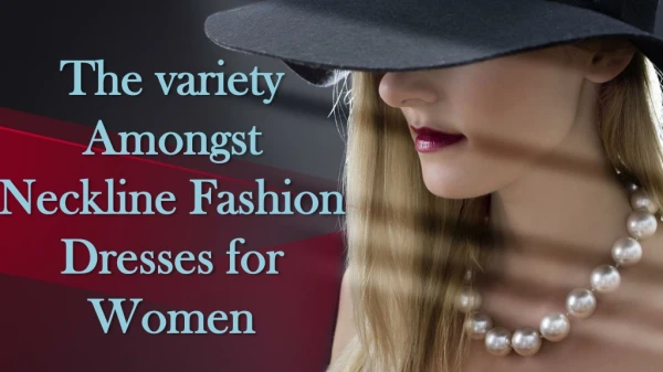 The variety Amongst Neckline Fashion Dresses for Women