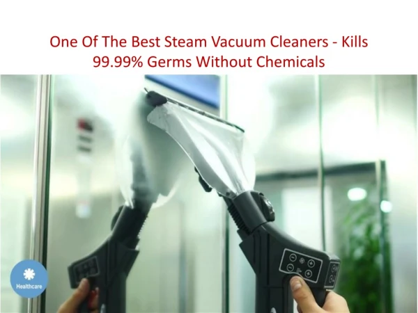 One Of The Best Steam Vacuum Cleaners - Kiils 99.99% Germs Without Chemicals