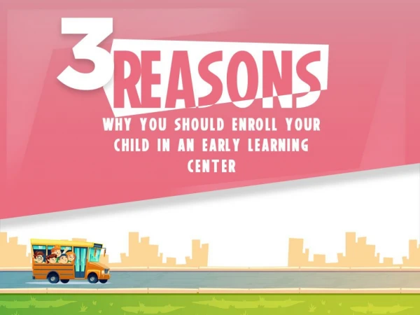 3 Reasons Why You Should Enroll Your Child In An Early Learning Center