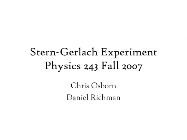Stern-Gerlach Experiment Physics 243 Fall 2007
