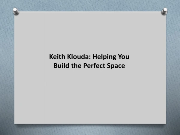 Keith Klouda: Helping You Build the Perfect Space
