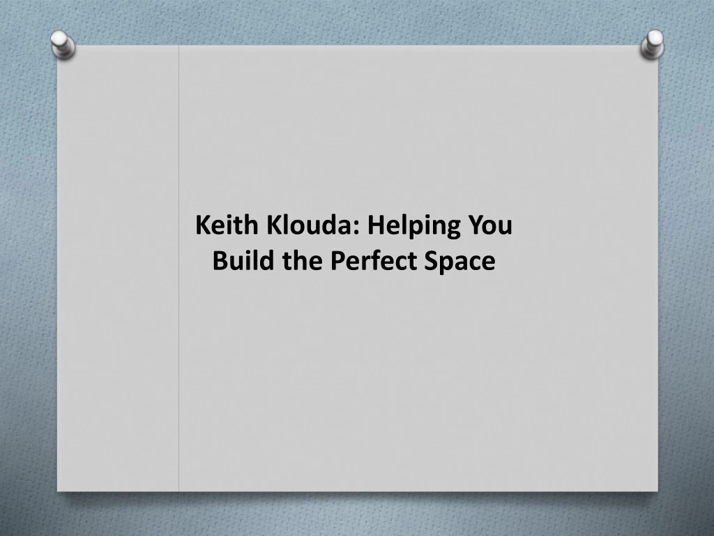 keith klouda helping you build the perfect space