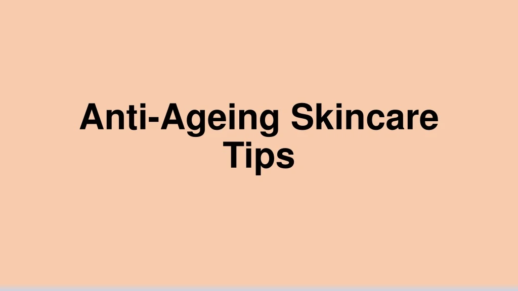 anti ageing skincare tips