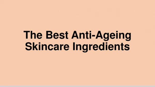 The Best Anti-Ageing Skincare Ingredients