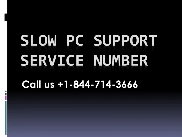 Slow PC Support Service Number 1-844-714-3666 | Call us