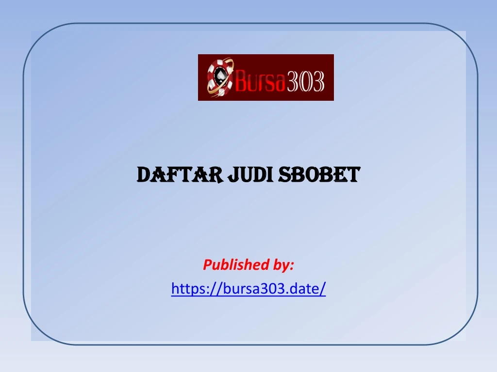 daftar judi sbobet published by https bursa303 date