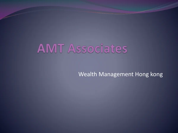AMT Associates Hong kong | Wealth Management Hong kong