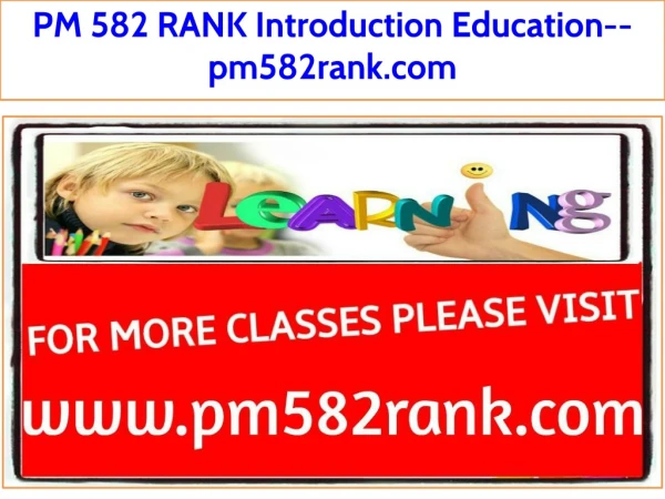 PM 582 RANK Introduction Education--pm582rank.com