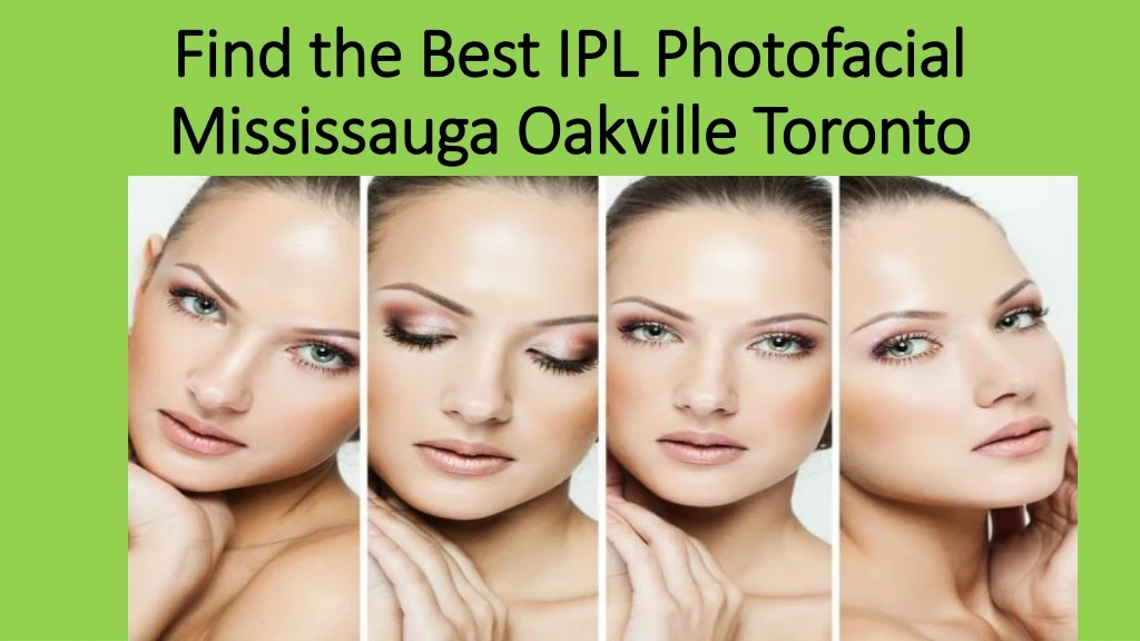 find the best ipl photofacial mississauga oakville toronto