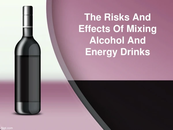 The Risks And Effects Of Mixing Alcohol And Energy Drinks