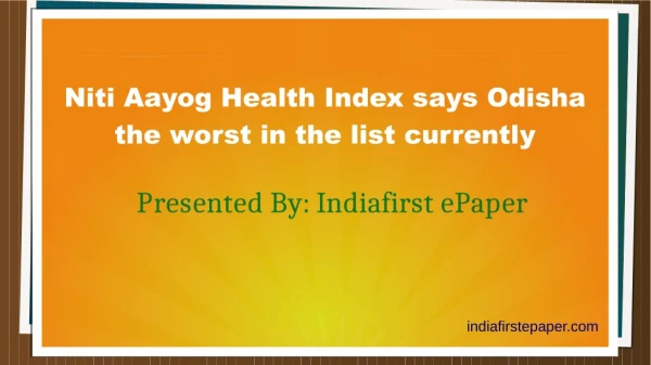 Niti Aayog Health Index says Odisha the worst in the list currently