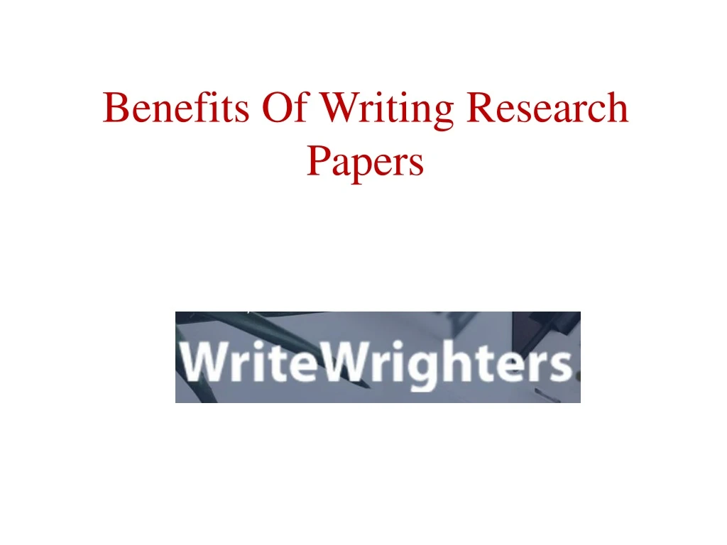 benefits of writing research papers