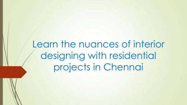 2.	Learn the nuances of interior designing with residential projects in Chennai