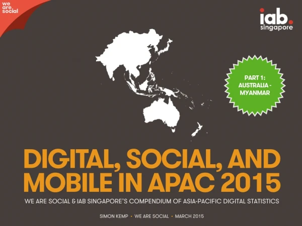 Digital 2015 Asia-Pacific (Part 1: Australia - Myanmar) (March 2015)