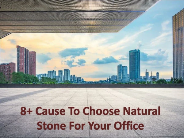 8 Cause To Choose Natural Stone For Your Office