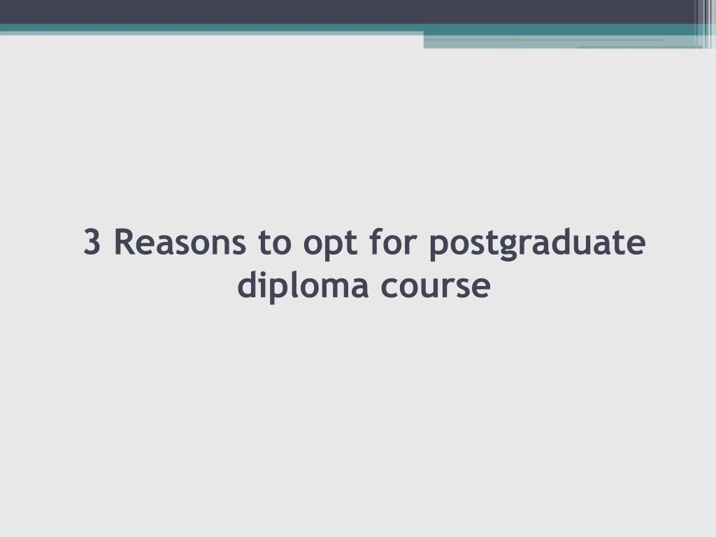 3 reasons to opt for postgraduate diploma course