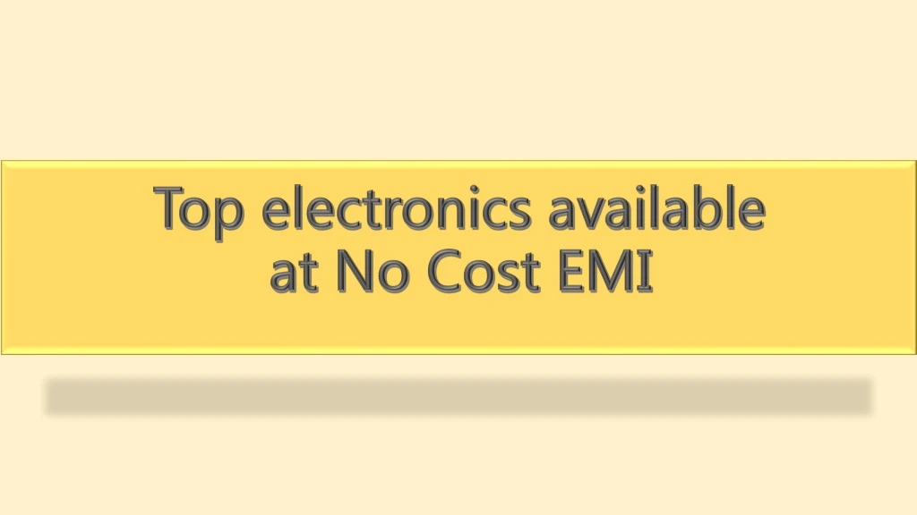top electronics available at no cost emi