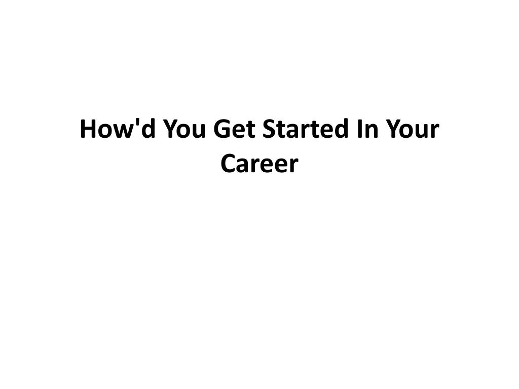 how d you get started in your career