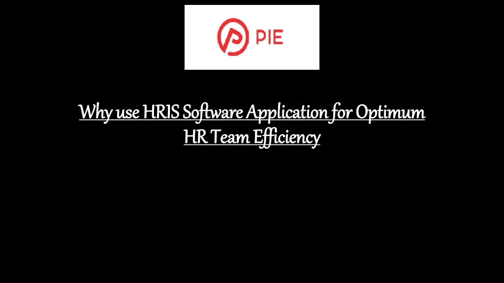 why use hris software application for optimum hr team efficiency