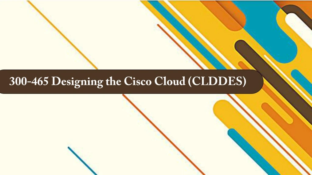 300 465 designing the cisco cloud clddes