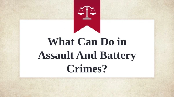 What Can Do in Assault And Battery Crimes?
