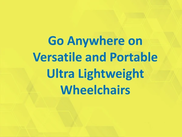 Go Anywhere on Versatile and Portable Ultra Lightweight Wheelchairs