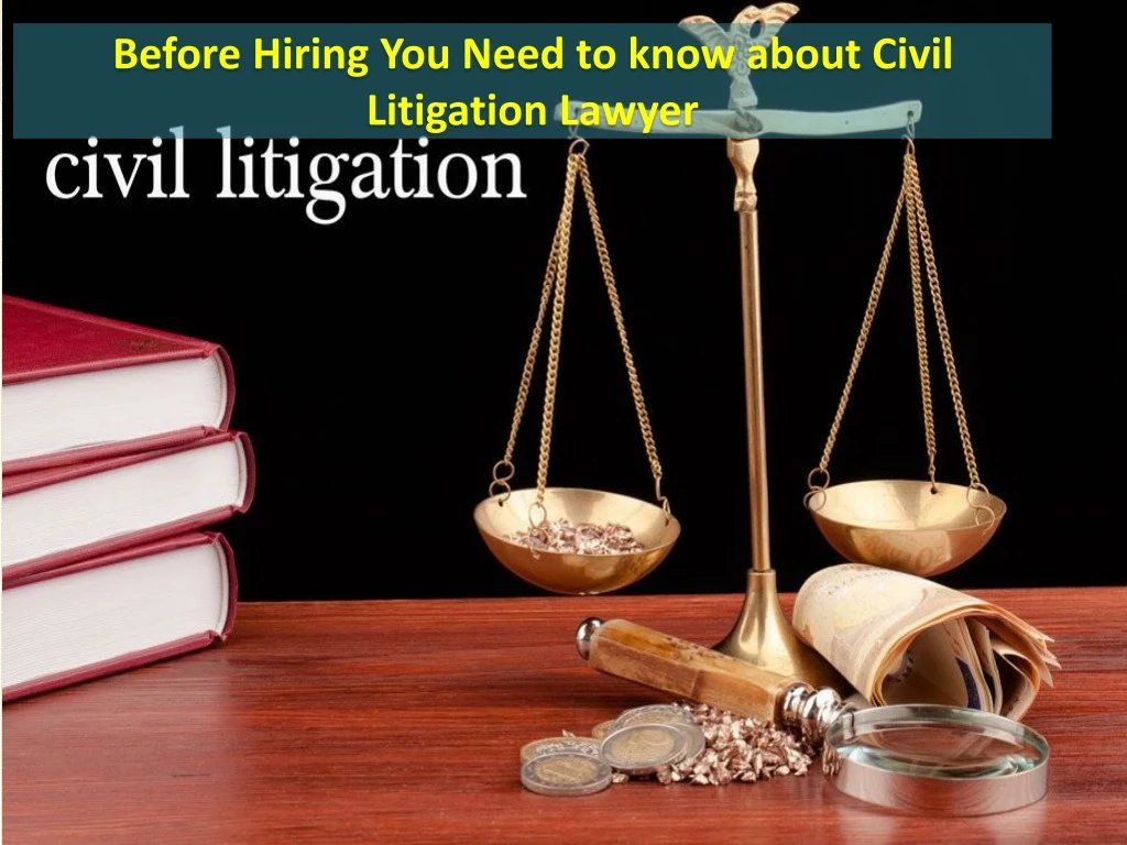 before hiring you need to know about civil litigation lawyer